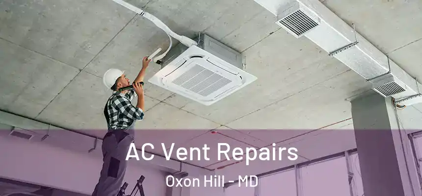  AC Vent Repairs Oxon Hill - MD