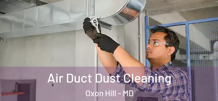  Air Duct Dust Cleaning Oxon Hill - MD