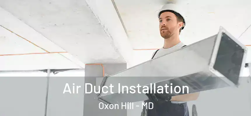  Air Duct Installation Oxon Hill - MD