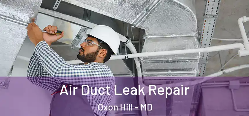  Air Duct Leak Repair Oxon Hill - MD