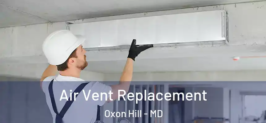  Air Vent Replacement Oxon Hill - MD