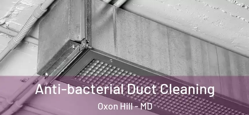  Anti-bacterial Duct Cleaning Oxon Hill - MD