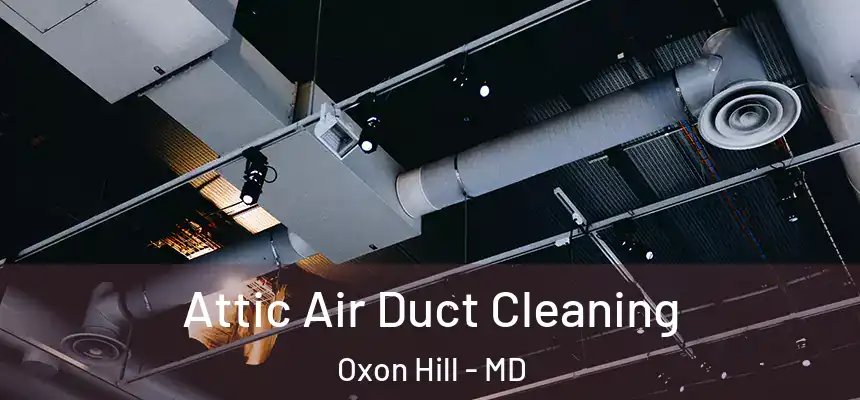  Attic Air Duct Cleaning Oxon Hill - MD