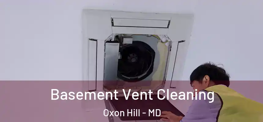  Basement Vent Cleaning Oxon Hill - MD