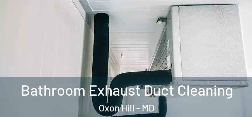  Bathroom Exhaust Duct Cleaning Oxon Hill - MD