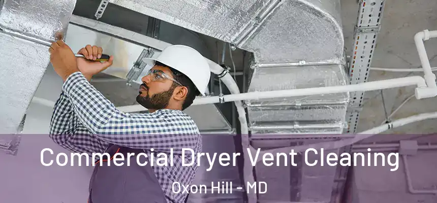  Commercial Dryer Vent Cleaning Oxon Hill - MD