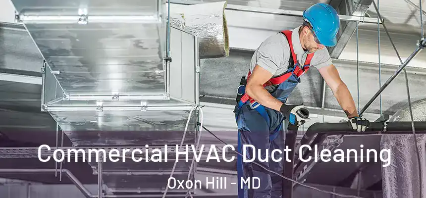  Commercial HVAC Duct Cleaning Oxon Hill - MD
