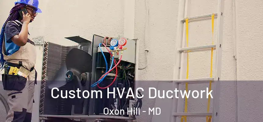  Custom HVAC Ductwork Oxon Hill - MD