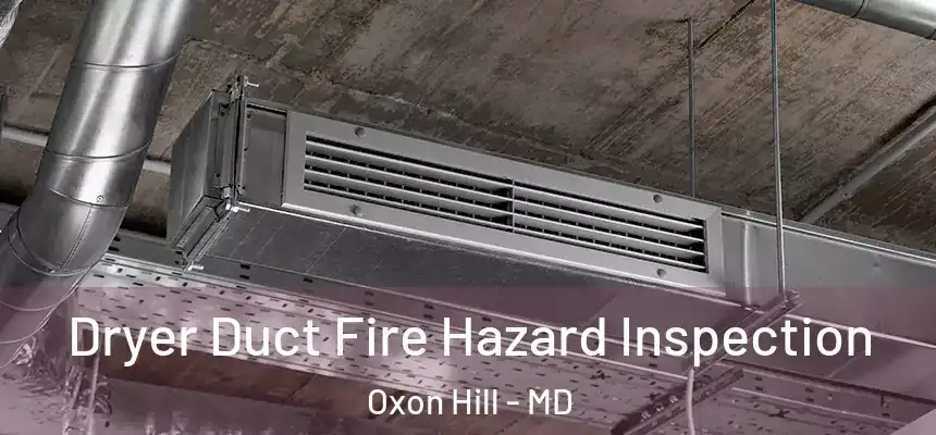  Dryer Duct Fire Hazard Inspection Oxon Hill - MD