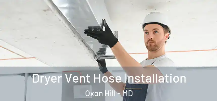  Dryer Vent Hose Installation Oxon Hill - MD
