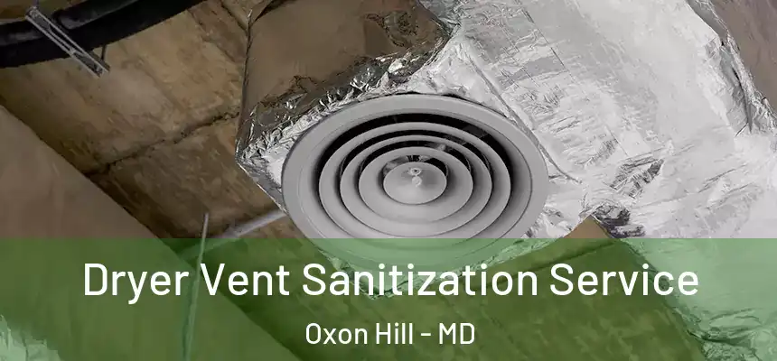  Dryer Vent Sanitization Service Oxon Hill - MD