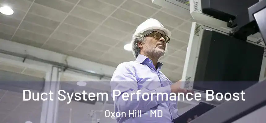  Duct System Performance Boost Oxon Hill - MD