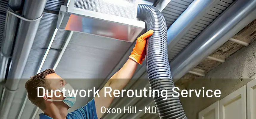  Ductwork Rerouting Service Oxon Hill - MD