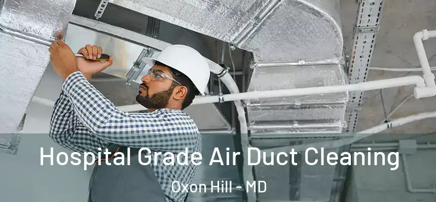  Hospital Grade Air Duct Cleaning Oxon Hill - MD