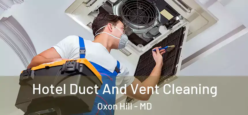  Hotel Duct And Vent Cleaning Oxon Hill - MD
