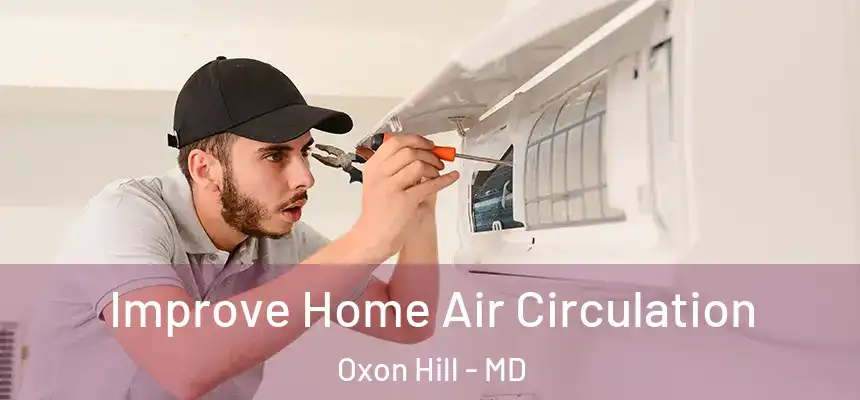  Improve Home Air Circulation Oxon Hill - MD