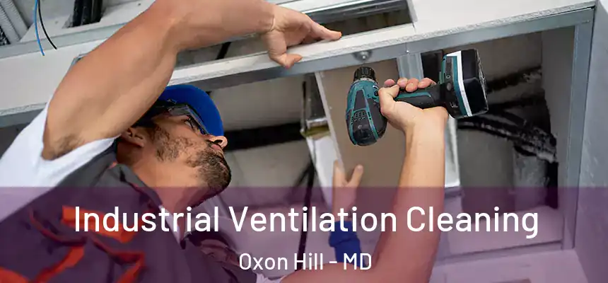  Industrial Ventilation Cleaning Oxon Hill - MD