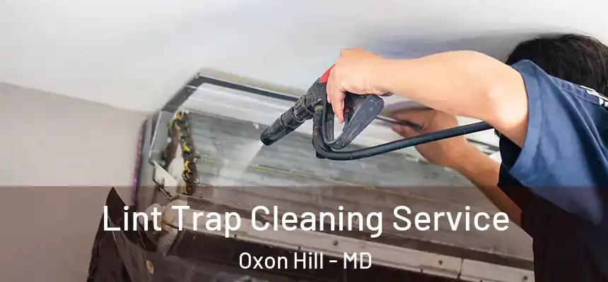  Lint Trap Cleaning Service Oxon Hill - MD