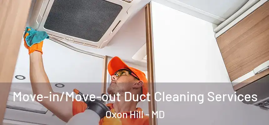  Move-in/Move-out Duct Cleaning Services Oxon Hill - MD