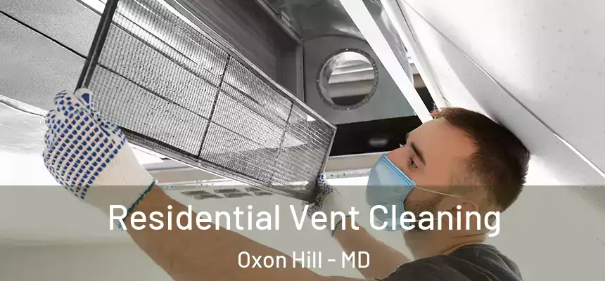  Residential Vent Cleaning Oxon Hill - MD