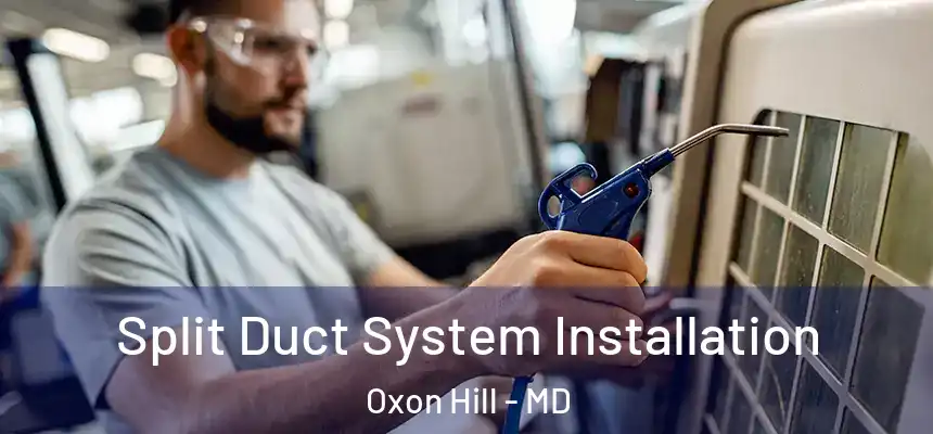  Split Duct System Installation Oxon Hill - MD