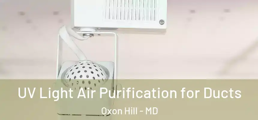  UV Light Air Purification for Ducts Oxon Hill - MD