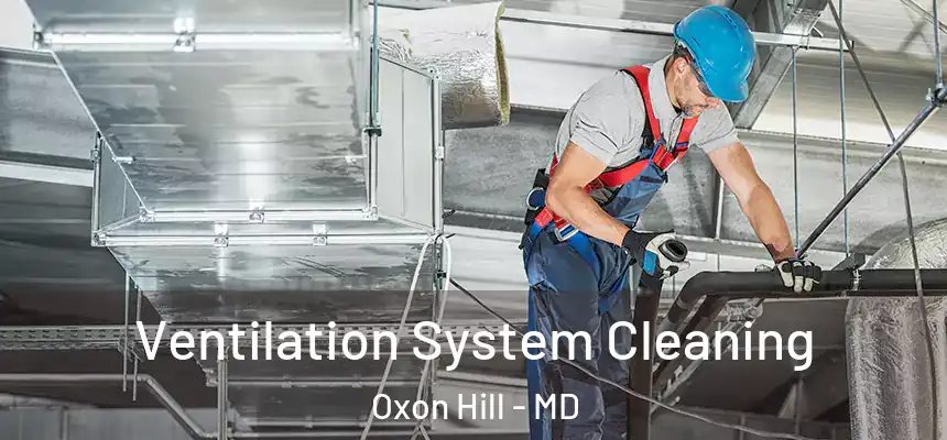  Ventilation System Cleaning Oxon Hill - MD