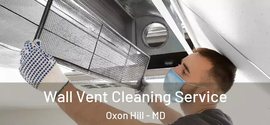  Wall Vent Cleaning Service Oxon Hill - MD