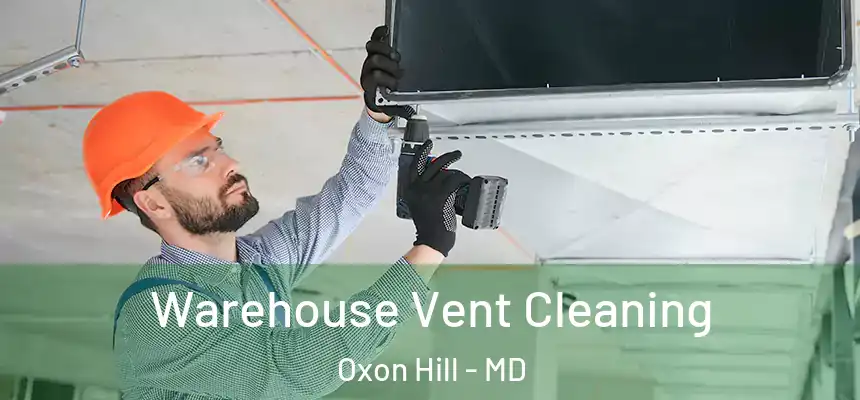  Warehouse Vent Cleaning Oxon Hill - MD