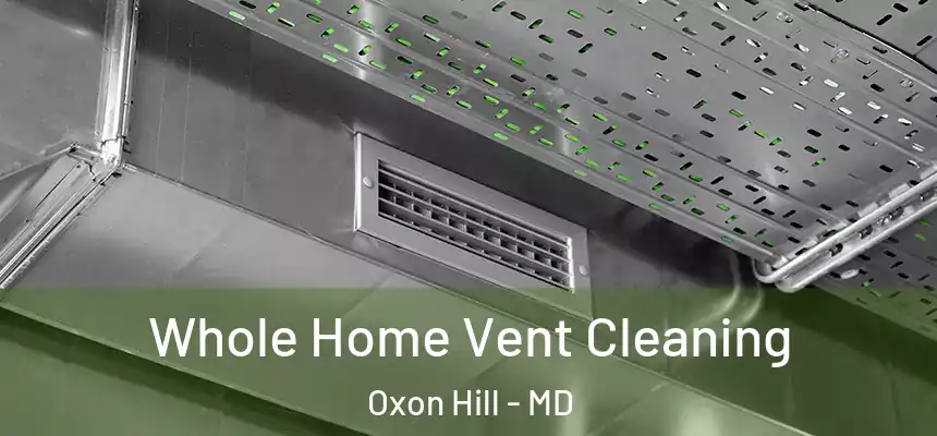  Whole Home Vent Cleaning Oxon Hill - MD